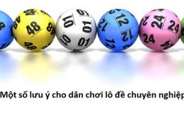 Kinh nhiệm chơi lô đề chuyên nghiệp
